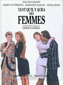 Affiche du film Tant Qu’il Y Aura Des Femmes (1987) de Didier Kaminka. Voir Tant Qu’il Y Aura Des Femmes en streaming / torrent sur meilleurs-films.fr
