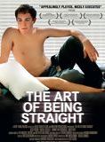 Affiche du film The Art of being straight (2008) de Jesse Rosen (II) Affiche du film The Art of being straight (2008) de Jesse Rosen (II). Voir The Art of being straight en streaming / torrent sur meilleurs-films.fr
