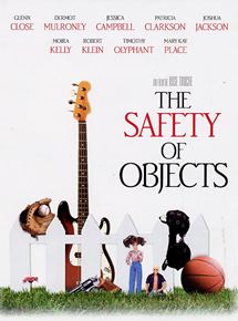 Affiche du film The Safety of Objects (2001) de Rose Troche. Voir The Safety of Objects en streaming / torrent sur meilleurs-films.fr