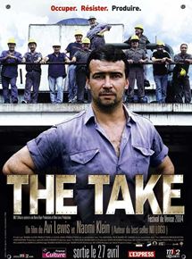Affiche du film The Take (2004) de Avi Lewis,Naomi Klein, Affiche du film The Take (2004) de Avi Lewis,Naomi Klein,. Voir The Take en streaming / torrent sur meilleurs-films.fr
