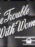 Affiche du film The Trouble with Women (1947) de Sidney Lanfield. Voir The Trouble with Women en streaming / torrent sur meilleurs-films.fr