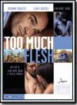 Affiche du film Too Much Flesh (2000) de Jean-Marc Barr,Pascal Arnold,. Voir Too Much Flesh en streaming / torrent sur meilleurs-films.fr