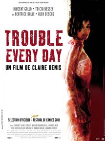 Affiche du film Trouble Every Day (2001) de Claire Denis. Voir Trouble Every Day en streaming / torrent sur meilleurs-films.fr
