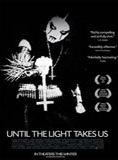 Affiche du film Until the Light Takes Us (2008) de Aaron Aites,Audrey Ewell,. Voir Until the Light Takes Us en streaming / torrent sur meilleurs-films.fr