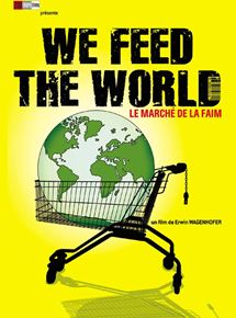 Affiche du film We Feed the World – le marché de la faim (2005) de Erwin Wagenhofer. Voir We Feed the World – le marché de la faim en streaming / torrent sur meilleurs-films.fr